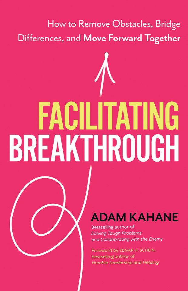Facilitating Breakthrough: How to Remove Obstacles, Bridge Differences, and Move Forward Together book cover by Adam Kahane