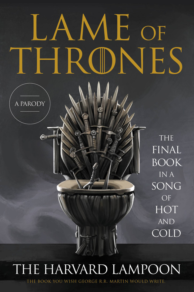 Lame of Thrones: The Final Book in a Song of Hot and Cold book cover by The Harvard Lampoon