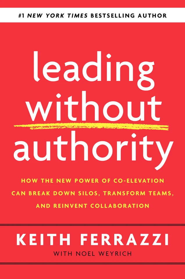 Leading Without Authority: How the New Power of Co-Elevation Can Break Down Silos, Transform Teams, and Reinvent Collaboration book cover by Keith Ferrazzi, Noel Weyrich