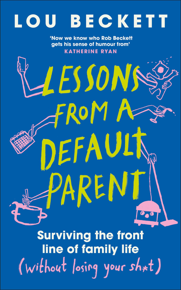 Lessons from a Default Parent: Surviving the Front Line of Family Life (Without Losing Your Sh*t) book cover by Lou Beckett