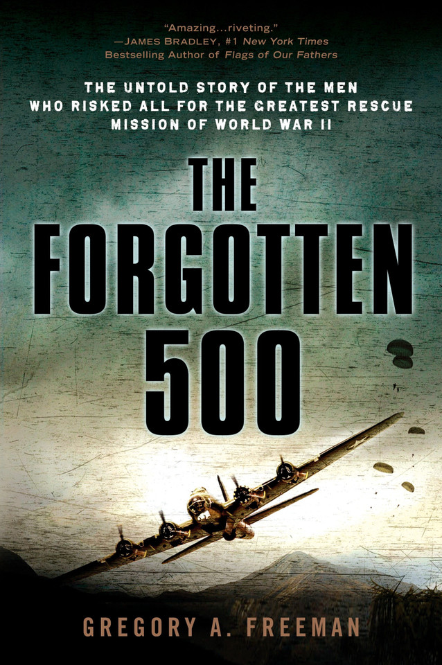 The Forgotten 500: The Untold Story of the Men Who Risked All for the Greatest Rescue Mission of World War II book cover by Gregory A. Freeman