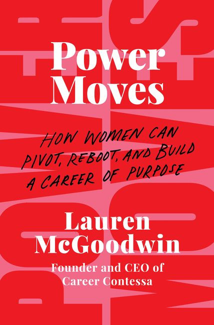 Power Moves: How Women Can Pivot, Reboot, and Build a Career of Purpose book cover by Lauren McGoodwin