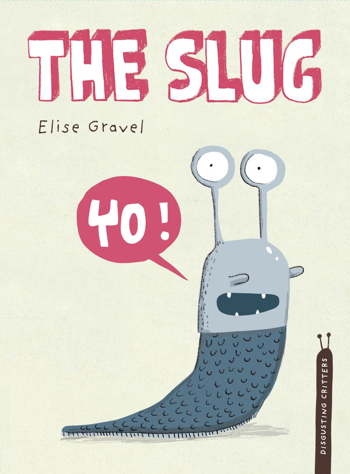 The Slug: The Disgusting Critters Series (Disgusting Critters) book cover by Elise Gravel