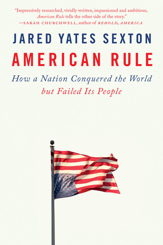 American Rule: How a Nation Conquered the World but Failed Its People book cover by Jared Yates Sexton