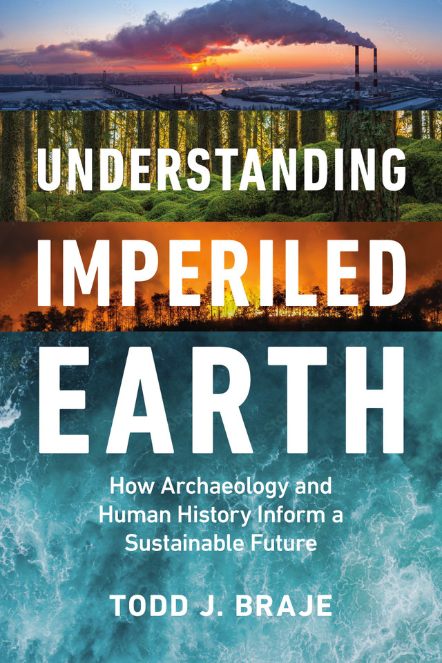 Understanding Imperiled Earth: How Archaeology and Human History Can Inform a Sustainable Future book cover by Todd J. Braje