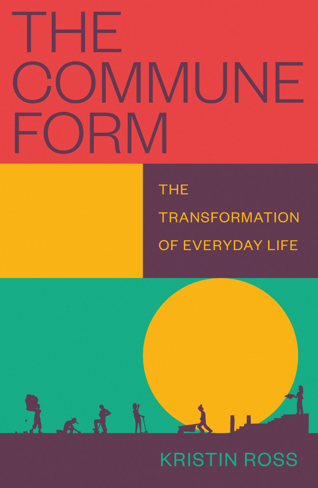 The Commune Form: The Transformation of Everyday Life book cover by Kristin Ross