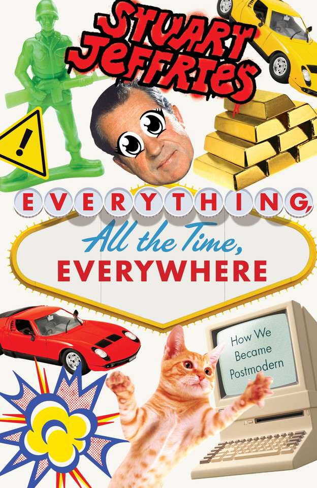 Everything, All the Time, Everywhere: How We Became Postmodern book cover by Stuart Jeffries