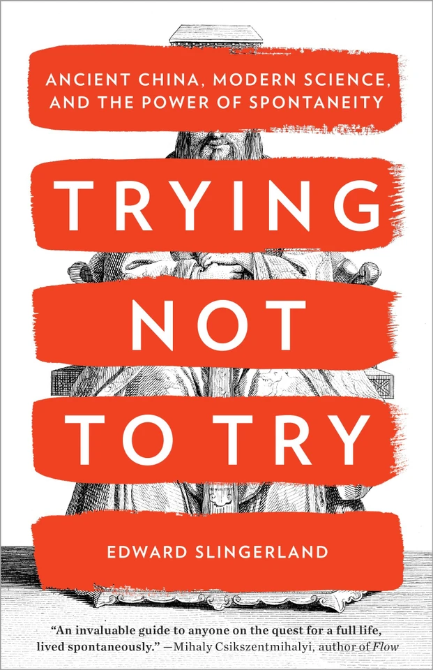 Trying Not to Try: Ancient China, Modern Science, and the Power of Spontaneity book cover by Edward Slingerland