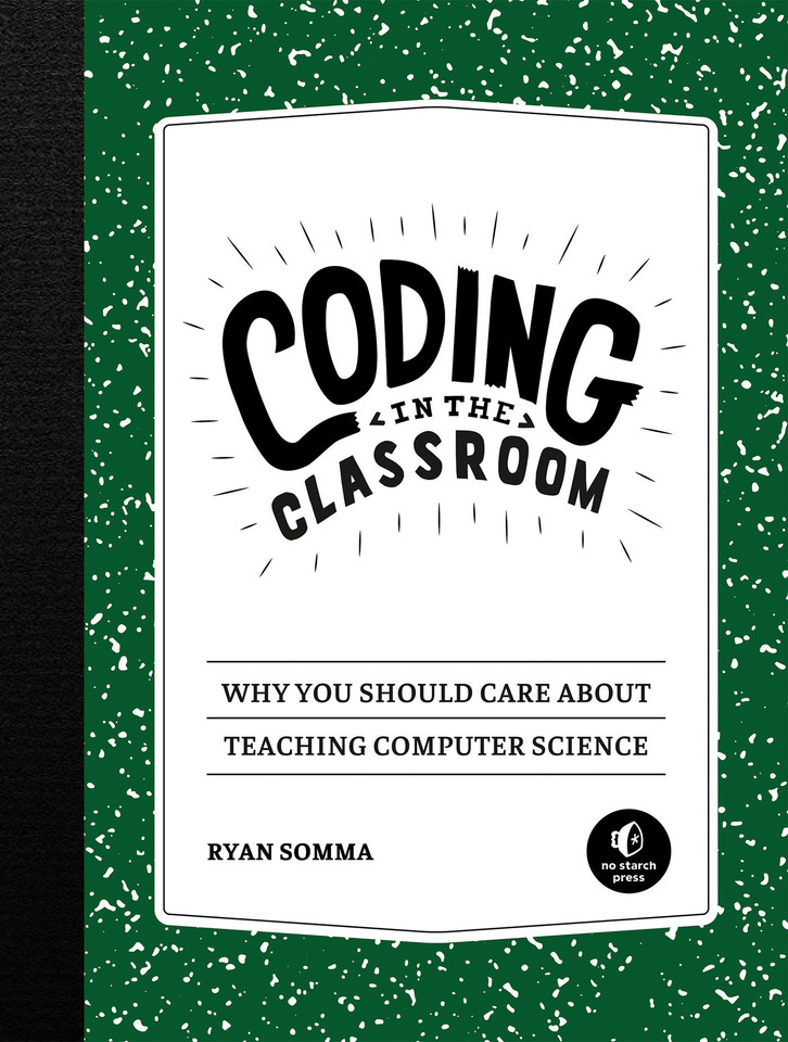 Coding in the Classroom: Why You Should Care About Teaching Computer Science book cover by Ryan Somma