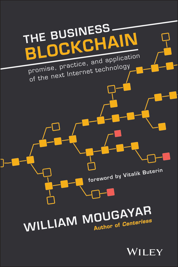 The Business Blockchain: Promise, Practice, and Application of the Next Internet Technology book cover by William Mougayar