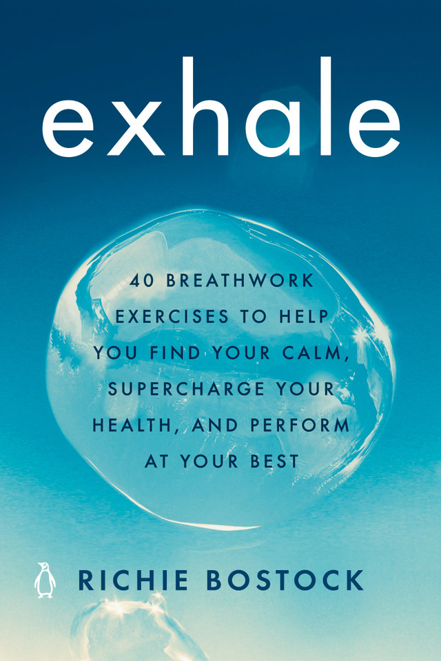 Exhale: 40 Breathwork Exercises to Help You Find Your Calm, Supercharge Your Health, andPerform at Your Best book cover by Richie Bostock