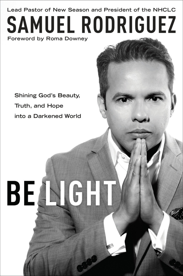 Be Light: Shining God's Beauty, Truth, and Hope into a Darkened World book cover by Samuel Rodriguez