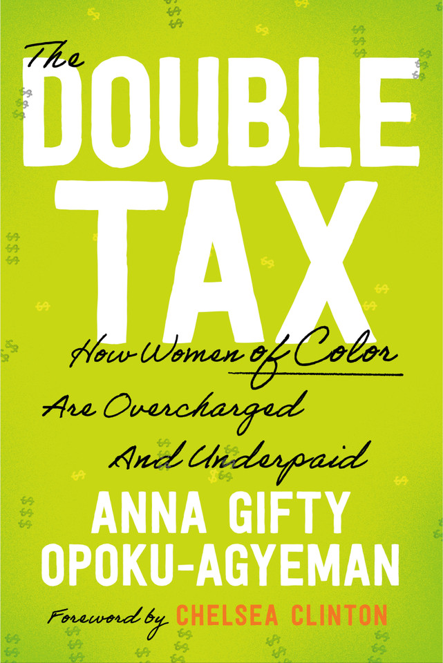 The Double Tax: How Women of Color Are Overcharged and Underpaid book cover by Anna Gifty Opoku-Agyeman, Chelsea Clinton
