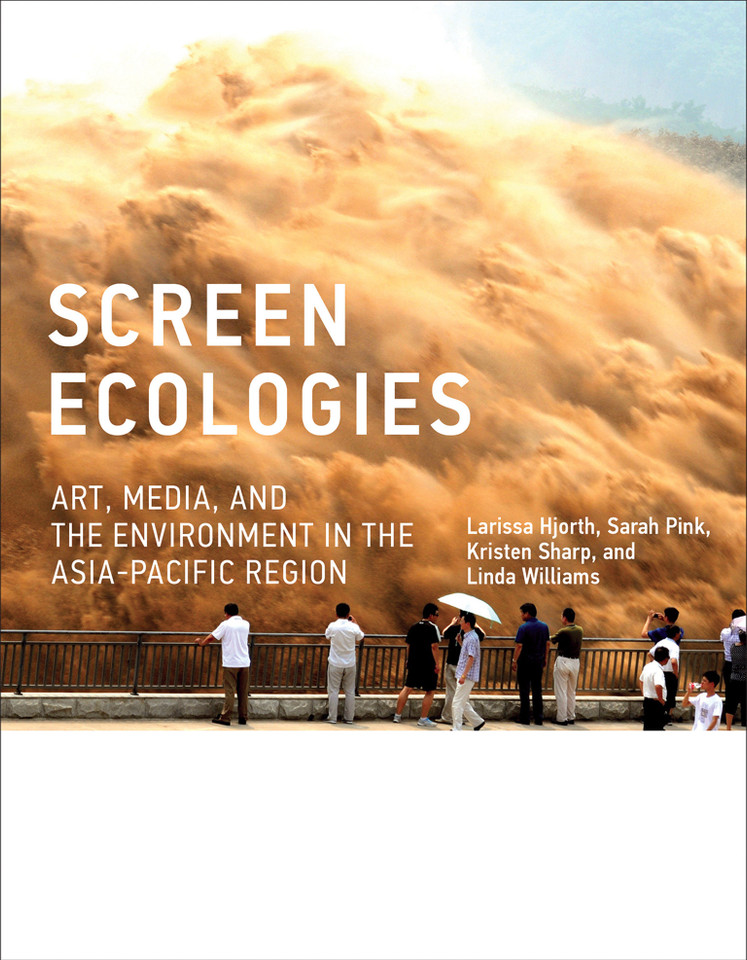 Screen Ecologies: Art, Media, and the Environment in the Asia-Pacific Region (Leonardo) book cover by Larissa Hjorth, Sarah Pink, Kristen Sharp, Linda Williams