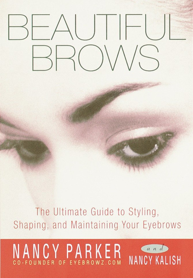 Beautiful Brows: The Ultimate Guide to Styling, Shaping, and Maintaining Your Eyebrows book cover by Nancy Parker, Nancy Kalish