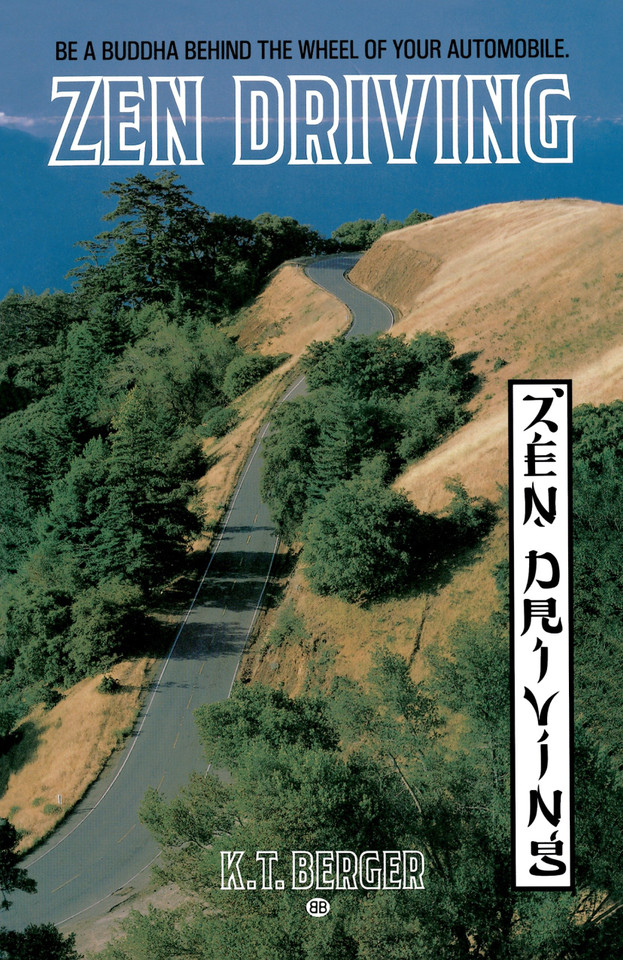 Zen Driving: Be a Buddha Behind the Wheel of Your Automobile book cover by K.T. Berger