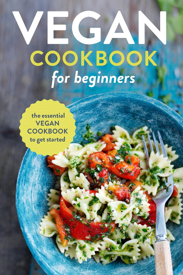 Vegan Cookbook for Beginners: The Essential Vegan Cookbook to Get Started Cover Vegan Cookbook for Beginners: The Essential Vegan Cookbook to Get Started Cover