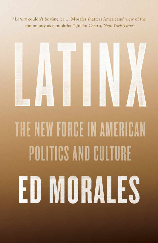Latinx: The New Force in American Politics and Culture book cover by Ed Morales