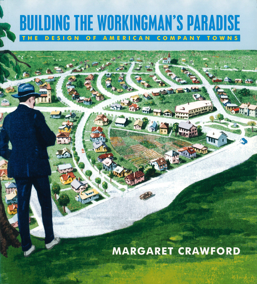 Building the Workingman's Paradise: The Design of American Company Towns (Haymarket Series) book cover by Margaret Crawford