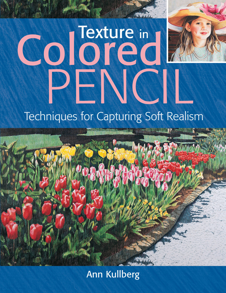 Texture in Colored Pencil: Techniques for Capturing Soft Realism book cover by Ann Kullberg