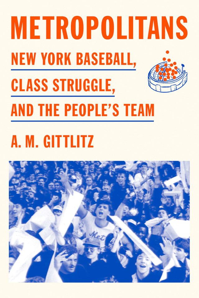 Metropolitans: New York Baseball, Class Struggle, and the People's Team book cover by A.M. Gittlitz