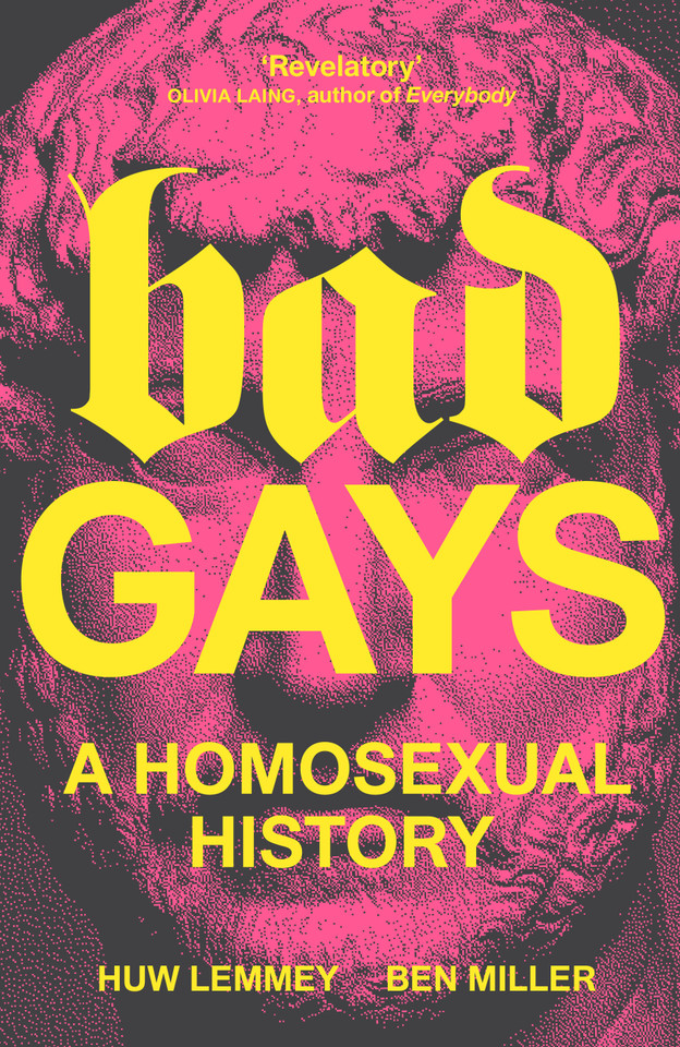 Bad Gays: A Homosexual History book cover by Huw Lemmey, Ben Miller
