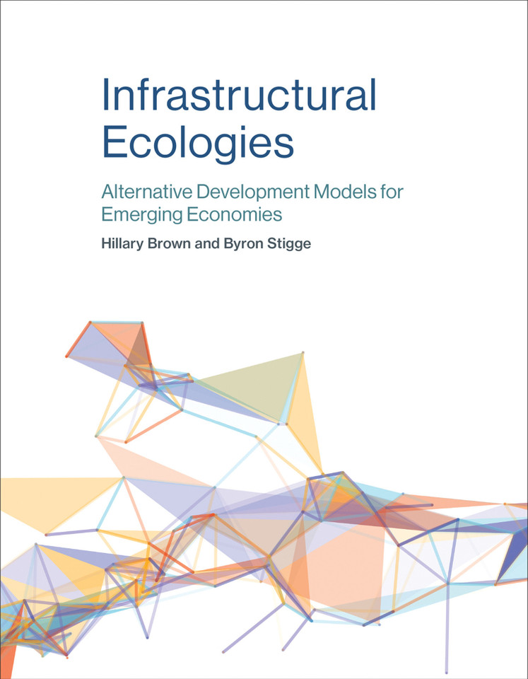 Infrastructural Ecologies: Alternative Development Models for Emerging Economies book cover by Hillary Brown, Byron Stigge