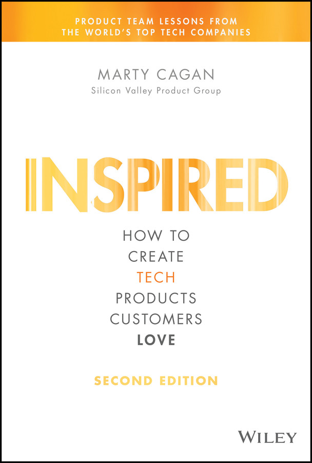 Inspired: How to Create Tech Products Customers Love (Silicon Valley Product Group) book cover by Marty Cagan