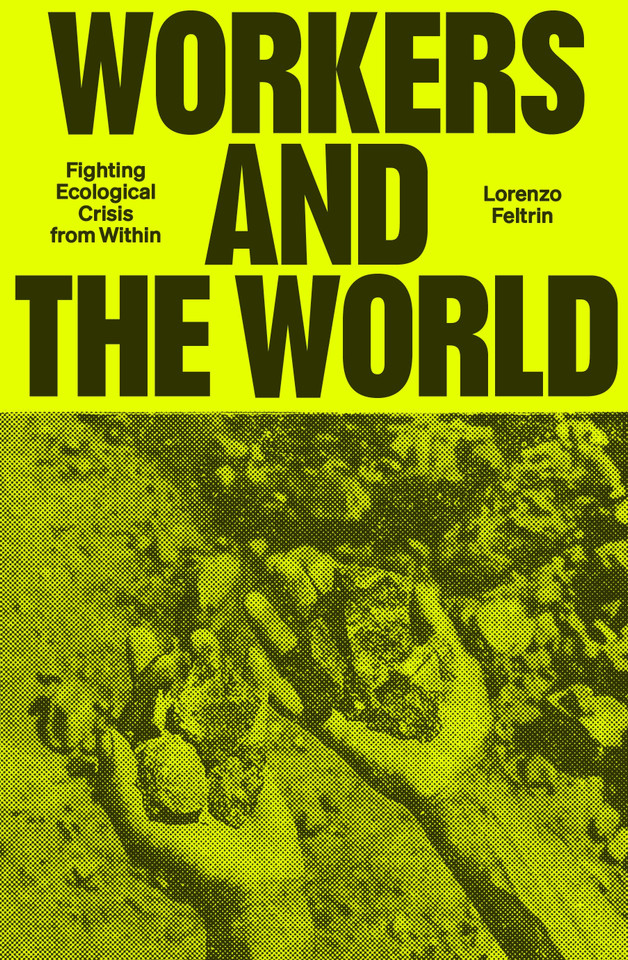 Workers and the World: Fighting Ecological Crisis from Within book cover by Lorenzo Feltrin