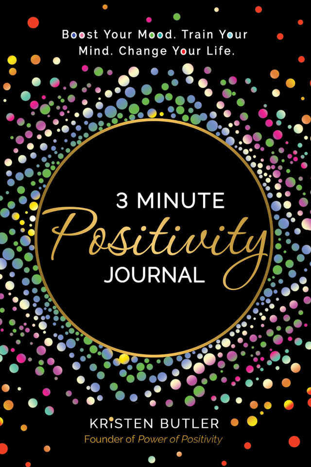 3 Minute Positivity Journal: Boost Your Mood. Train Your Mind. Change Your Life. book cover by Kristen Butler