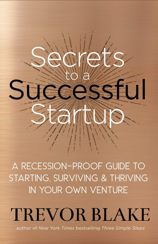 Secrets to a Successful Startup: A Recession-Proof Guide to Starting, Surviving & Thriving in Your Own Venture Cover