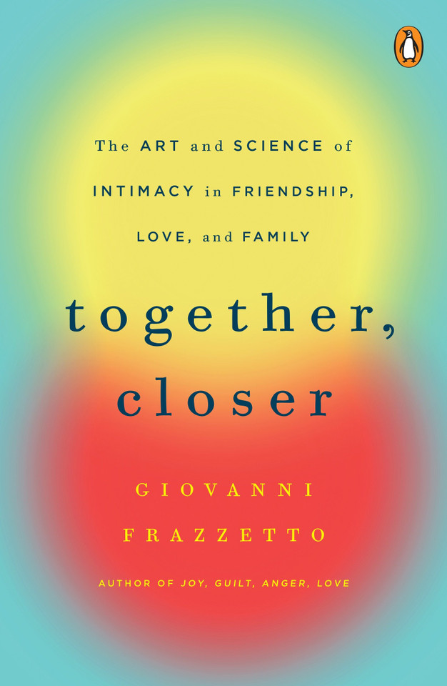 Together, Closer: The Art and Science of Intimacy in Friendship, Love, and Family book cover by Giovanni Frazzetto