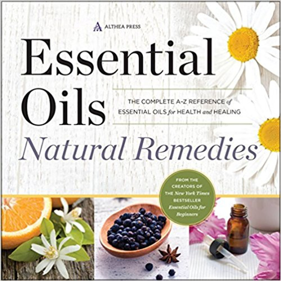 Essential Oils Natural Remedies: The Complete A-Z Reference of Essential Oils for Health and Healing Cover