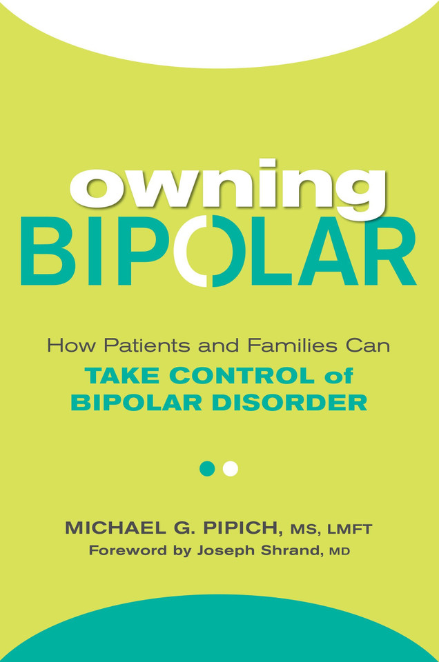 Owning Bipolar: How Patients and Families Can Take Control of Bipolar Disorder book cover by Michael G. Pipich