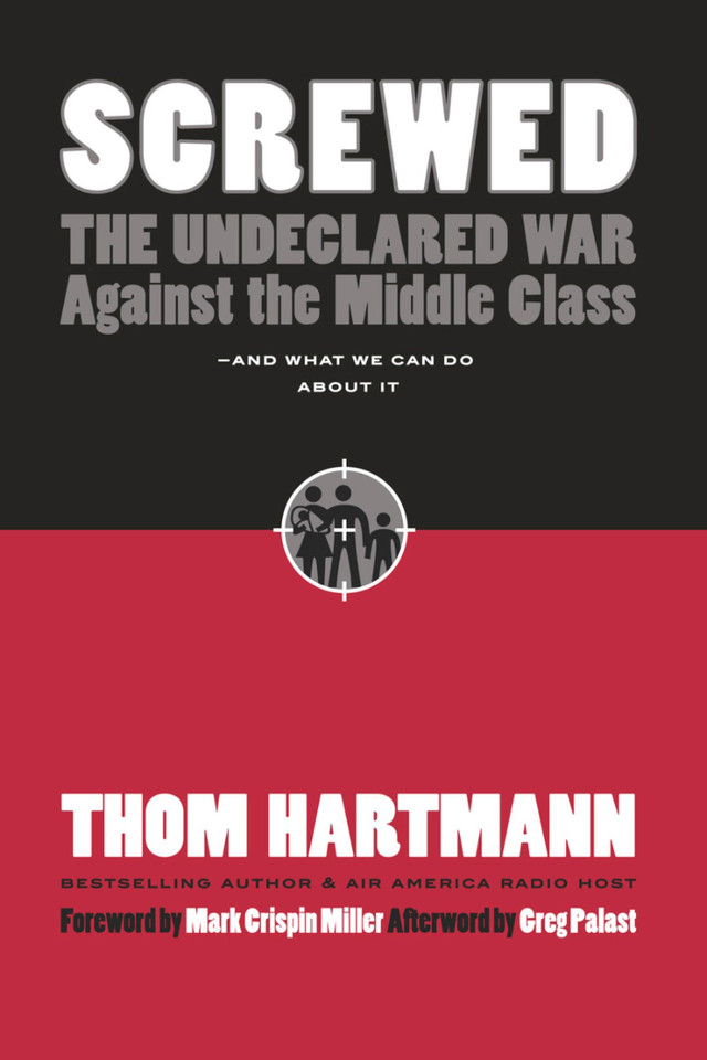 Screwed: The Undeclared War Against the Middle Class -- And What We Can Do About It book cover by Thom Hartmann
