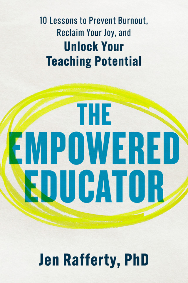 The Empowered Educator: 10 Lessons to Prevent Burnout, Reclaim Your Joy, and Unlock Your Teaching Potential book cover by Jen Rafferty, PhD