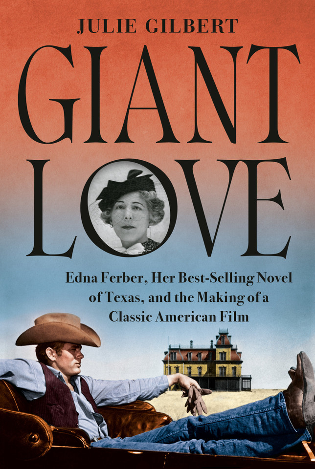 Giant Love: Edna Ferber, Her Best-selling Novel of Texas, and the Making of a Classic American Film book cover by Julie Gilbert