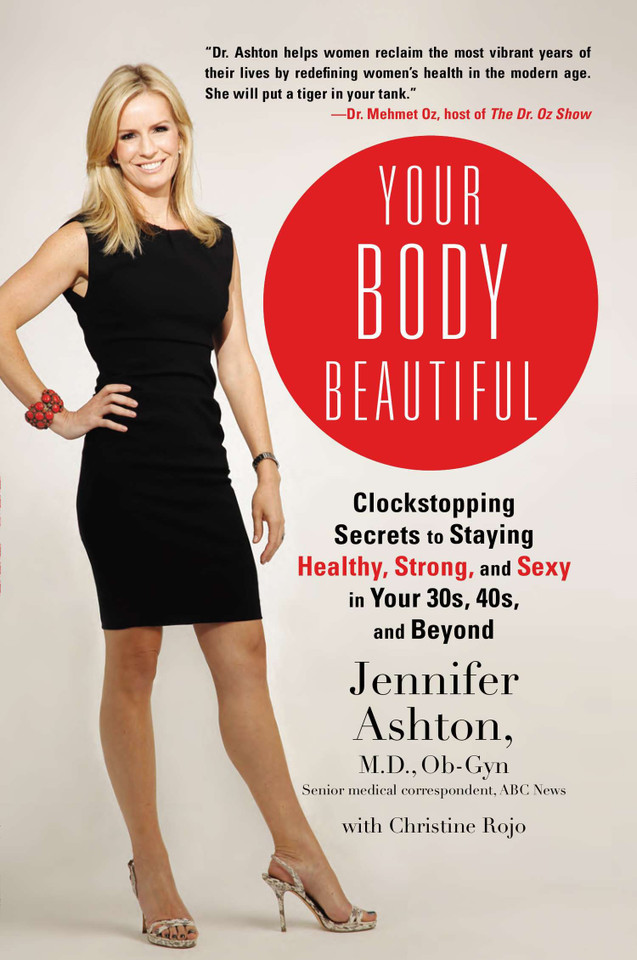 Your Body Beautiful: Clockstopping Secrets to Staying Healthy, Strong, and Sexy in Your 30s, 40s, and Beyond book cover by Jennifer Ashton M.D., Ob-Gyn, Christine Rojo