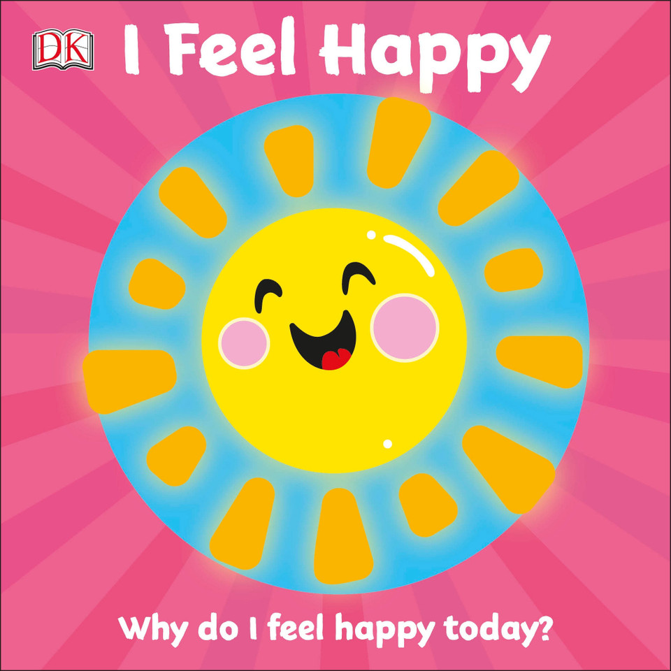 I Feel Happy: Why do I feel happy today? (First Emotions) book cover by DK
