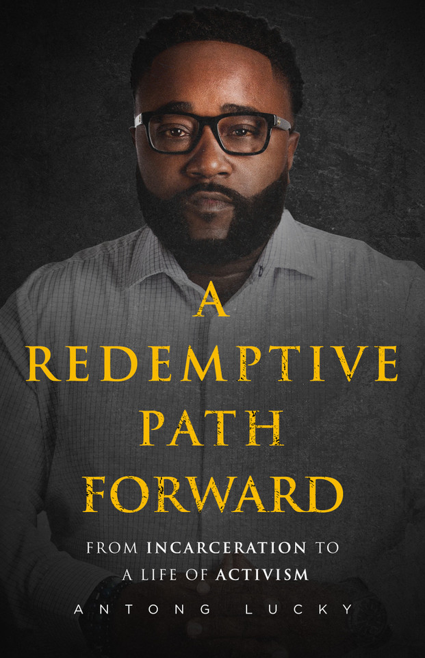 A Redemptive Path Forward: From Incarceration to a Life of Activism book cover by Antong Lucky