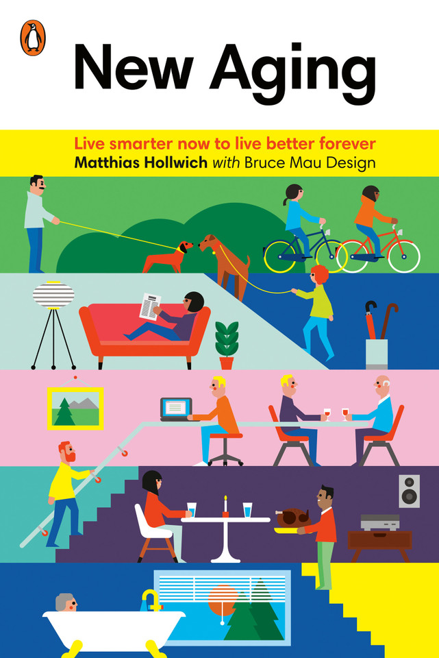 New Aging: Live Smarter Now to Live Better Forever book cover by Matthias Hollwich, Bruce Mau Design