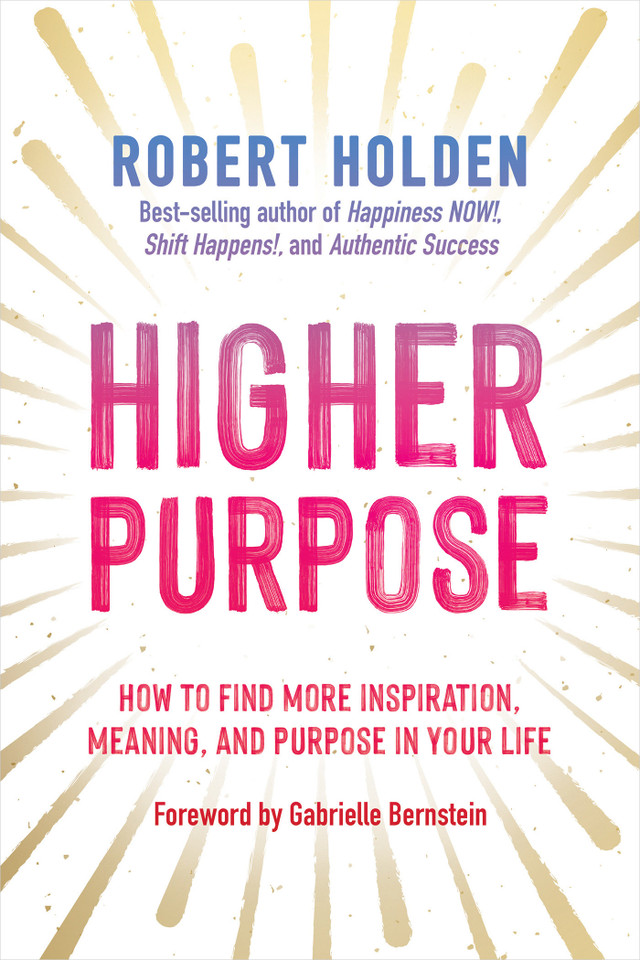 Higher Purpose: How to Find More Inspiration, Meaning, and Purpose in Your Life book cover by Robert Holden, Ph.D.
