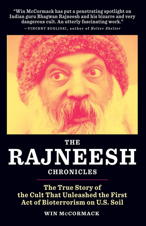 The Rajneesh Chronicles: The True Story of the Cult that Unleashed the First Act of Bioterrorism on U.S. Soil book cover by Win Mccormack