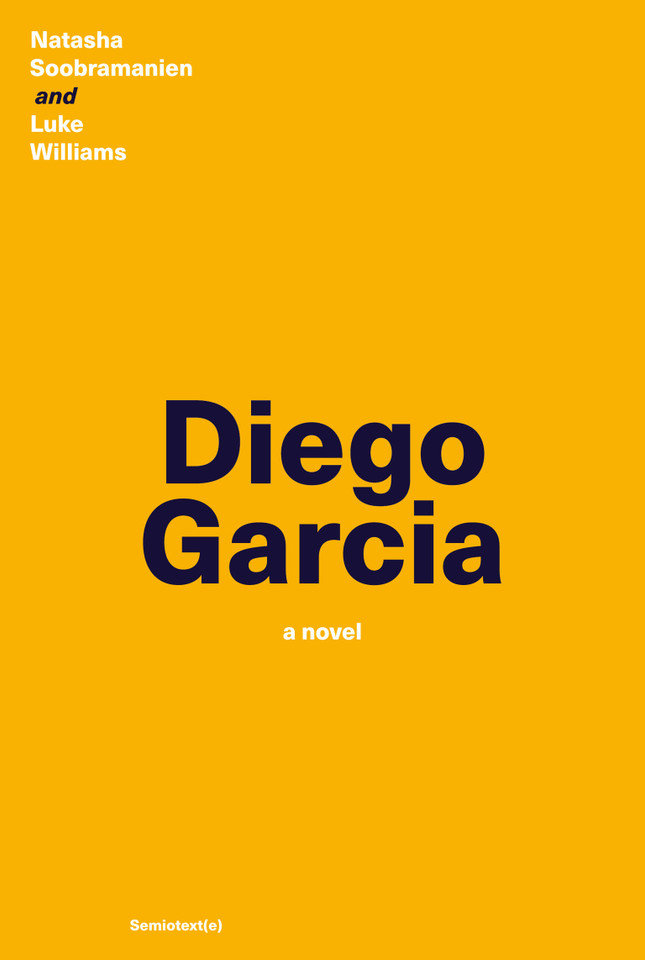 Diego Garcia: A Novel (Semiotext(e) / Native Agents) book cover by Natasha Soobramanien, Luke Williams