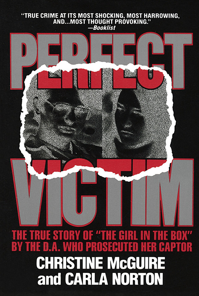 Perfect Victim: The True Story of "The Girl in the Box" by the D.A. That Prosecuted Her Captor book cover by Christine McGuire, Carla Norton