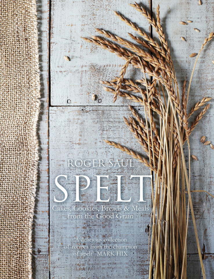 Spelt: Cakes, cookies, breads & meals from the good grain book cover by Roger Saul
