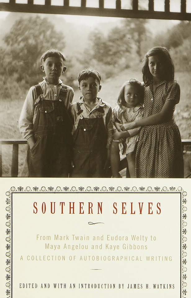 Southern Selves: From Mark Twain and Eudora Welty to Maya Angelou and Kaye Gibbons A Collection of Autobiographical Writing book cover by James Watkins