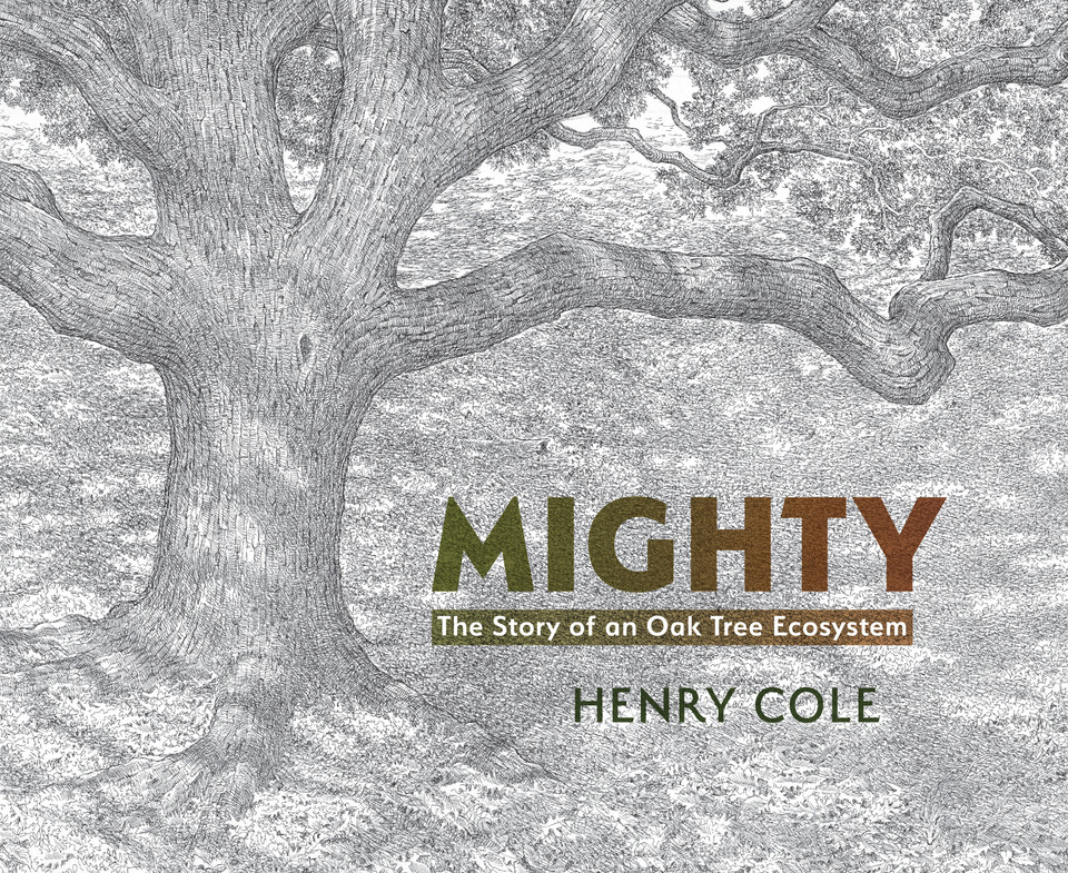 Mighty: The Story of an Oak Tree Ecosystem book cover by Henry Cole