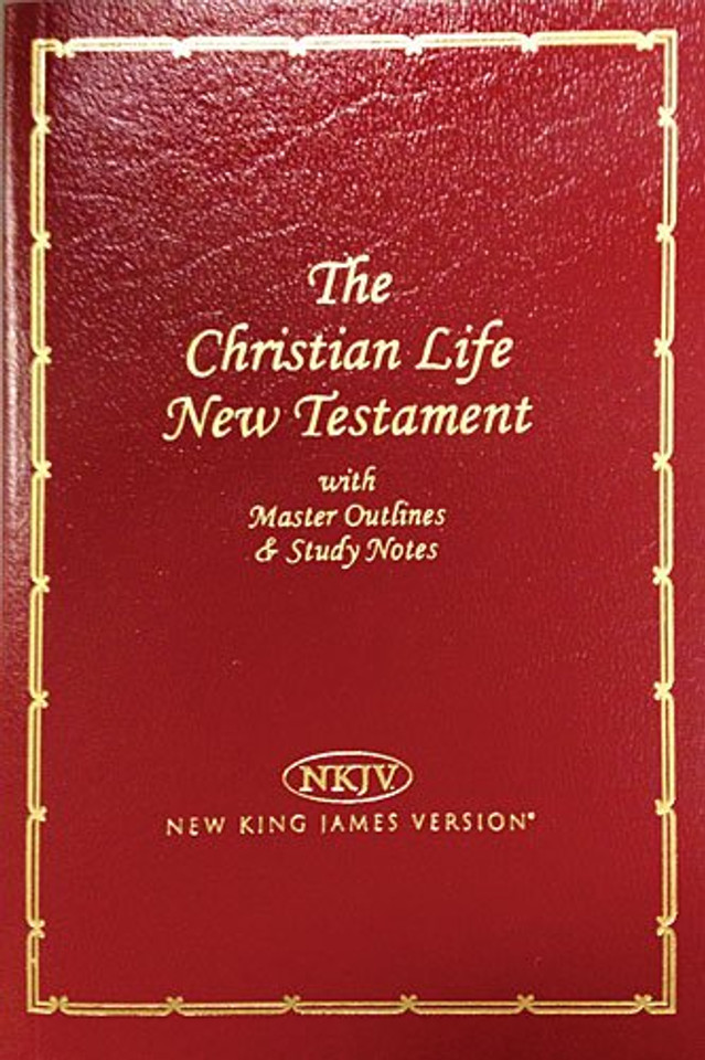 Christian Life New Testament-NKJV: Master Outlines & Study Notes Cover