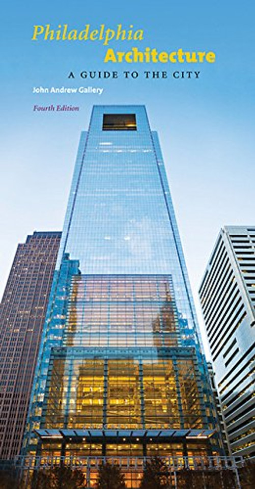 Philadelphia Architecture: A Guide to the City, Fourth Edition Cover Philadelphia Architecture: A Guide to the City, Fourth Edition Cover